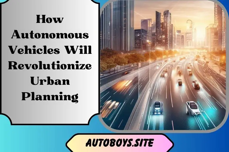 How Autonomous Vehicles Will Revolutionize Urban Planning